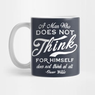 A man who does not think for himself, does not think at all Mug